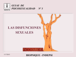 GUIAS DE PSICOSEXUALIDAD  Nº 3  LAS DISFUNCIONES SEXUALES  11/7/2015  BIOPSIQUE - INDEPSI PRESENTACION - DEFINICION Disfunciones Sexuales: Corresponden a una serie de variaciones en la cantidad de conducta.