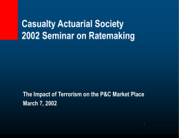 Casualty Actuarial Society 2002 Seminar on Ratemaking  The Impact of Terrorism on the P&C Market Place March 7, 2002