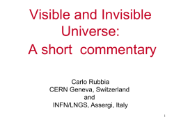 Visible and Invisible Universe: A short commentary Carlo Rubbia CERN Geneva, Switzerland and INFN/LNGS, Assergi, Italy.