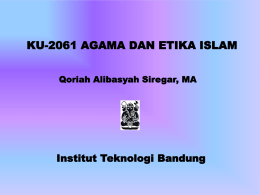 KU-2061 AGAMA DAN ETIKA ISLAM Qoriah Alibasyah Siregar, MA  Institut Teknologi Bandung.