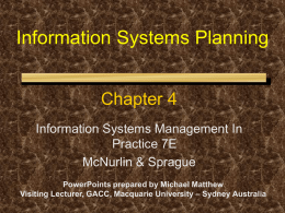 Information Systems Planning Chapter 4 Information Systems Management In Practice 7E McNurlin & Sprague PowerPoints prepared by Michael Matthew Visiting Lecturer, GACC, Macquarie University – Sydney.