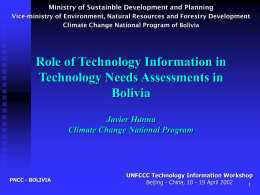 Ministry of Sustainble Development and Planning Vice-ministry of Environment, Natural Resources and Forestry Development Climate Change National Program of Bolivia  Role of Technology.