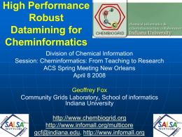 High Performance Robust Datamining for Cheminformatics Division of Chemical Information Session: Cheminformatics: From Teaching to Research ACS Spring Meeting New Orleans April 8 2008 Geoffrey Fox Community Grids Laboratory,