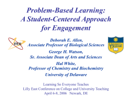 Problem-Based Learning: A Student-Centered Approach for Engagement Deborah E. Allen, Associate Professor of Biological Sciences  George H.