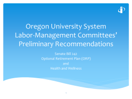 Oregon University System Labor-Management Committees’ Preliminary Recommendations Senate Bill 242 Optional Retirement Plan (ORP) and Health and Wellness.