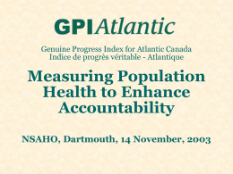 Genuine Progress Index for Atlantic Canada Indice de progrès véritable - Atlantique  Measuring Population Health to Enhance Accountability NSAHO, Dartmouth, 14 November, 2003