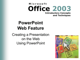 Microsoft  Office 2003 Introductory Concepts and Techniques  PowerPoint Web Feature Creating a Presentation on the Web Using PowerPoint.