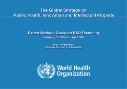 The Global Strategy on Public Health, Innovation and Intellectual Property  Expert Working Group on R&D Financing Geneva, 12-14 January 2009 Dr Elil Renganathan, Executive Secretary,