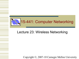 15-441: Computer Networking Lecture 23: Wireless Networking  Copyright ©, 2007-10 Carnegie Mellon University.