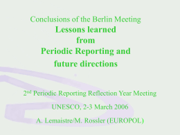 Conclusions of the Berlin Meeting  Lessons learned from Periodic Reporting and future directions 2nd Periodic Reporting Reflection Year Meeting UNESCO, 2-3 March 2006  A.