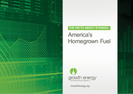 THE FACTS ABOUT ETHANOL  America’s Homegrown Fuel  GrowthEnergy.org Every day, homegrown ethanol is helping America become more energy independent. Used as a supplement in.