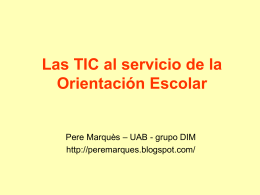 Las TIC al servicio de la Orientación Escolar  Pere Marquès – UAB - grupo DIM http://peremarques.blogspot.com/