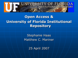 Open Access & University of Florida Institutional Repository Stephanie Haas Matthew C. Mariner 25 April 2007