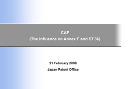 CAF (The influence on Annex F and ST.36)  21 February 2008 平成１８年１２月１９日 Japan Patent Office.