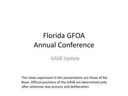 Florida GFOA Annual Conference GASB Update  The views expressed in this presentation are those of Mr. Bean.