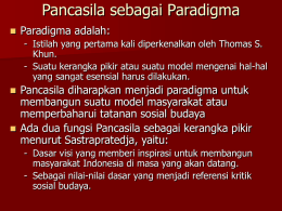 Pancasila sebagai Paradigma   Paradigma adalah: - Istilah yang pertama kali diperkenalkan oleh Thomas S. Khun. - Suatu kerangka pikir atau suatu model mengenai hal-hal yang.