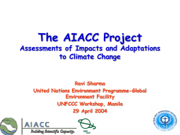 The AIACC Project  Assessments of Impacts and Adaptations to Climate Change  Ravi Sharma United Nations Environment Programme-Global Environment Facility UNFCCC Workshop, Manila 29 April 2004