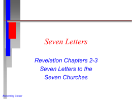 Seven Letters Revelation Chapters 2-3 Seven Letters to the Seven Churches Becoming Closer The Seven Churches  Pergamum  Thyatira Smryrna  Sardis   Philadelphia    Becoming Closer  Ephesus  Laodicea    