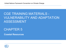 CGE TRAINING MATERIALS VULNERABILITY AND ADAPTATION ASSESSMENT CHAPTER 5 Coastal Resources Expectation from the Training Material • Having read this presentation, in conjunction with.