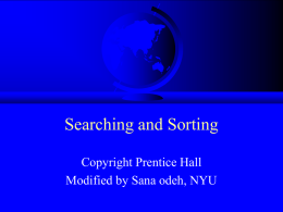Searching and Sorting Copyright Prentice Hall Modified by Sana odeh, NYU Road Map   Search – Linear search – Binary search    Sort – Selection sort – Bubble sort (not.