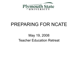 PREPARING FOR NCATE May 19, 2008 Teacher Education Retreat Completing the Assessment Report Reports are due no later than Sept 1,Submit to Irene.