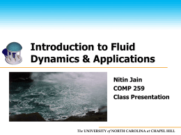 Introduction to Fluid Dynamics & Applications Nitin Jain COMP 259 Class Presentation  The UNIVERSITY of NORTH CAROLINA at CHAPEL HILL.