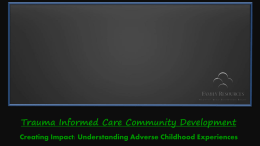 Trauma Informed Care Community Development Creating Impact: Understanding Adverse Childhood Experiences.