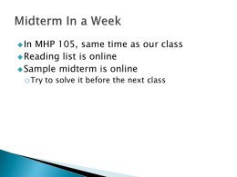  In  MHP 105, same time as our class  Reading list is online  Sample midterm is online oTry to solve it before.