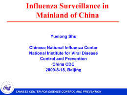 Influenza Surveillance in Mainland of China Yuelong Shu Chinese National Influenza Center National Institute for Viral Disease Control and Prevention China CDC 2009-8-18, Beijing  CHINESE CENTER FOR DISEASE.