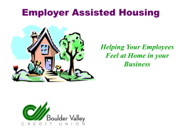 Employer Assisted Housing  Helping Your Employees Feel at Home in your Business Why is housing an issue? • Area’s housing costs are rising faster than.