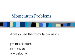 Momentum Problems  Always use the formula p = m x v p= momentum m = mass v = velocity.