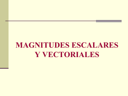 MAGNITUDES ESCALARES Y VECTORIALES En física se distinguen dos tipos de magnitudes, las escalares y las vectoriales.  -Una magnitud escalar se describe completamente con.