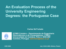 An Evaluation Process of the University Engineering Degrees: the Portuguese Case  Carlos Sá Furtado ICEMS Coimbra – Departamento de Engenharia Electrotécnica e de Computadores, LTMEU, Universidade.