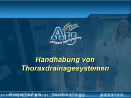 Handhabung von Thoraxdrainagesystemen Was Sie lernen werden • Anatomie & Physiology des Thorax bezogen auf Thoraxdrainagen • Atemmechanismen • Zustände, die eine pleurale Thoraxdrainage erfordern • Grundlagen.