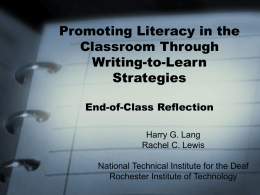 Promoting Literacy in the Classroom Through Writing-to-Learn Strategies End-of-Class Reflection Harry G. Lang Rachel C. Lewis National Technical Institute for the Deaf Rochester Institute of Technology.