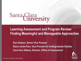 Learning Assessment and Program Review: Finding Meaningful and Manageable Approaches Don Dodson, Senior Vice Provost Diane Jonte-Pace, Vice Provost for Undergraduate Studies Carol Ann.