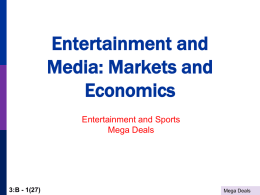 Entertainment and Media: Markets and Economics Entertainment and Sports Mega Deals  3:B - 1(27)  Mega Deals.