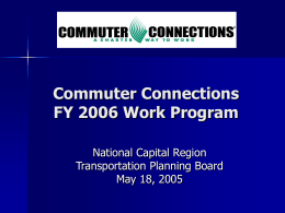 Commuter Connections FY 2006 Work Program National Capital Region Transportation Planning Board May 18, 2005
