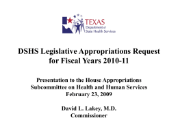DSHS Legislative Appropriations Request for Fiscal Years 2010-11 Presentation to the House Appropriations Subcommittee on Health and Human Services February 23, 2009 David L.
