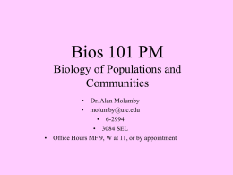 Bios 101 PM Biology of Populations and Communities • Dr. Alan Molumby • molumby@uic.edu • 6-2994 • 3084 SEL • Office Hours MF 9, W at 11,