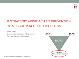 A STRATEGIC APPROACH TO PREVENTION OF MUSCULOSKELETAL DISORDERS Rikke Seim Department of Management Engineering, Technical University of Denmark  SOCIETY  PATIENT QUALITY  EFFICIENCY  NOVO  EMPLOYEE WORK ENVIRONMENT 8th NOVO Symposium Copenhagen 2014 /