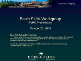 Basic Skills Workgroup  Basic Skills Workgroup PaRC Presentation  October 20, 2010 Basic Skills/College Skills Definition: “Basic skills are those foundation skills in reading, writing, mathematics,