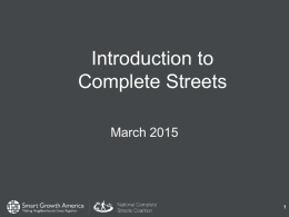 Introduction to Complete Streets March 2015 What are Complete Streets?  Complete Streets are streets for everyone, no matter who they are or how they.