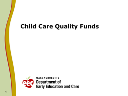 Child Care Quality Funds Funding Proposals   EEC is proposing to utilize funding from the Child Care Quality Fund in two ways for FY2014: 1.