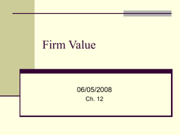Firm Value  06/05/2008 Ch. 12 What is a firm worth?  Firm Value is the future cash flow to each of the  claimants (Cash.