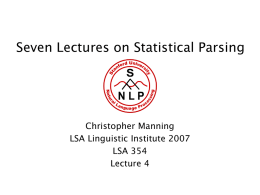 Seven Lectures on Statistical Parsing  Christopher Manning LSA Linguistic Institute 2007 LSA 354 Lecture 4