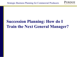 Strategic Business Planning for Commercial Producers  Succession Planning: How do I Train the Next General Manager?