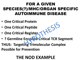 FOR A GIVEN SPECIES(?)/MHC/ORGAN SPECIFIC AUTOIMMUNE DISEASE • One Critical Protein • One Critical Peptide • One Critical Register • ? Germline Encoded Critical TCR Segment THUS: