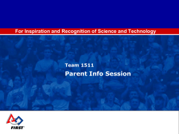 For Inspiration and Recognition of Science and Technology  Team 1511  Parent Info Session.