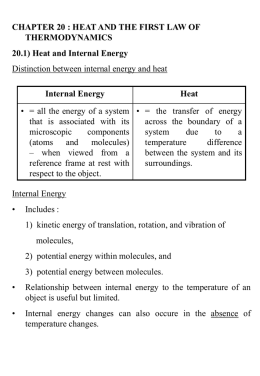CHAPTER 20 : HEAT AND THE FIRST LAW OF THERMODYNAMICS 20.1) Heat and Internal Energy Distinction between internal energy and heat Internal Energy  Heat  • =